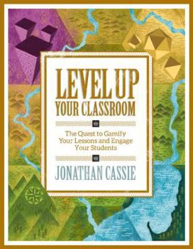 Paperback Level Up Your Classroom: The Quest to Gamify Your Lessons and Engage Your Students: The Quest to Gamify Your Lessons and Engage Your Students Book