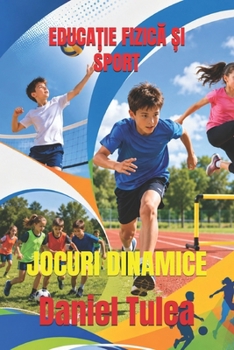 EDUCA?IE FIZICA ?I SPORT: JOCURI DINAMICE (Romansh Edition)