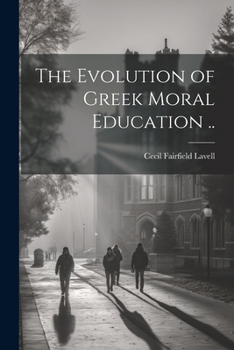 The Evolution of Greek Moral Education ..