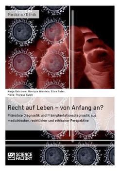 Paperback Recht auf Leben - von Anfang an?: Pränatale Diagnostik und Präimplantationsdiagnostik aus medizinischer, rechtlicher und ethischer Perspektive [German] Book