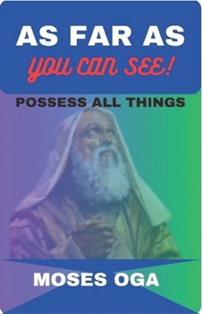 Paperback As Far as You Can See!: Possess All Things Book