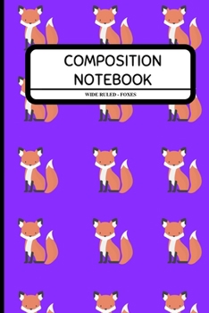 Paperback Composition Notebook Wide Ruled - Foxes: Cute Animal Pattern Notebook for Boys, Girls, Kids, Students, Adults, Work 6" x 9" Book