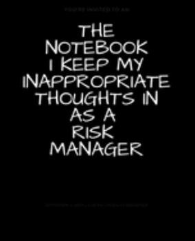 Paperback The Notebook I Keep My Inappropriate Thoughts In As A Risk Manager: BLANK - JOURNAL - NOTEBOOK - COLLEGE RULE LINED - 7.5" X 9.25" -150 pages: Funny n Book