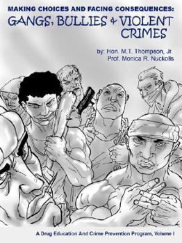 Paperback Making Choices and Facing Consequences: Gangs, Bullies & Violent Crimes: A Crime Prevention Program, Volume I Book