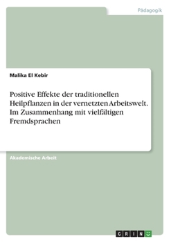 Positive Effekte der traditionellen Heilpflanzen in der vernetzten Arbeitswelt. Im Zusammenhang mit vielfältigen Fremdsprachen (German Edition)