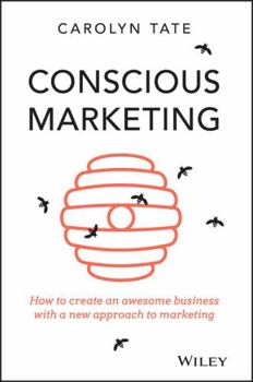 Paperback Conscious Marketing: How to Create an Awesome Business with a New Approach to Marketing Book