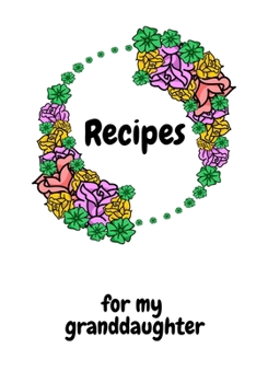 Paperback Recipes for my granddaughter: Family Recipe Book Keepsake to write down favorite recipes, Recipe Notebook, Personal Cookbook, Recipe Organizer Book