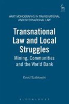 Transnational Law and Local Struggles: Mining Communities and the World Bank - Book  of the Hart Monographs in Transnational and International Law