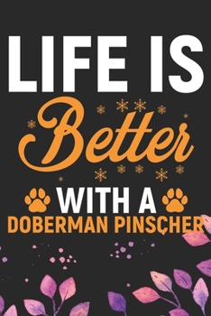 Life Is Better With A Doberman Pinscher: Cool Doberman Pinscher Dog Journal Notebook - Doberman Pinscher Puppy Lover Gifts – Funny Doberman Pinscher ... Pinscher Owner Gifts. 6 x 9 in 120 pages