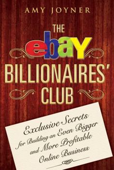 Hardcover The Ebay Billionaires' Club: Exclusive Secrets for Building an Even Bigger and More Profitable Online Business Book