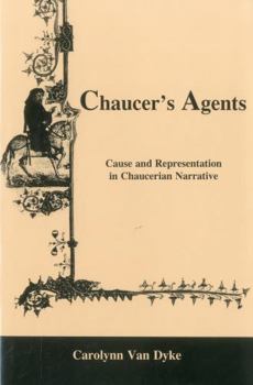 Hardcover Chaucer's Agents: Cause and Representation in Chaucerian Narrative Book