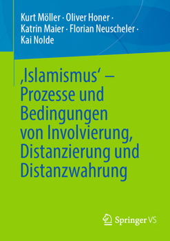 Paperback 'Islamismus' - Prozesse Und Bedingungen Von Involvierung, Distanzierung Und Distanzwahrung [German] Book