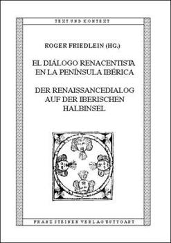 El Dialogo Renacentista En La Peninsula Iberica / Der Renaissancedialog Auf Der Iberischen Halbinsel