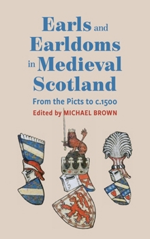 Hardcover Earls and Earldoms in Medieval Scotland: From the Picts to C.1500 Book