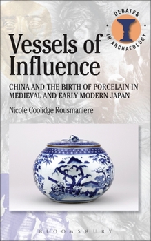 Paperback Vessels of Influence: China and the Birth of Porcelain in Medieval and Early Modern Japan Book