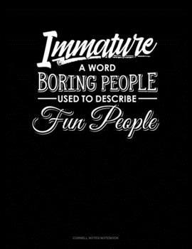 Paperback Immature: A Word Boring People Use To Describe Fun People: Cornell Notes Notebook Book