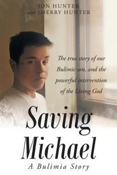 Paperback Saving Michael: A Bulimia Story: The true story of our Bulimic son, and the powerful intervention of the Living God Book