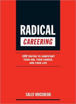 Paperback Radical Careering: 100 Truths to Jumpstart Your Job, Your Career, and Your Life Book