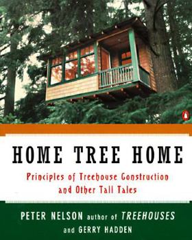 Paperback Home Tree Home: Principles of Treehouse Construction and Other Tall Tales Book