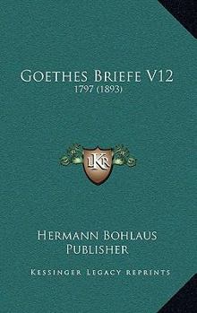 Paperback Goethes Briefe V12: 1797 (1893) [German] Book