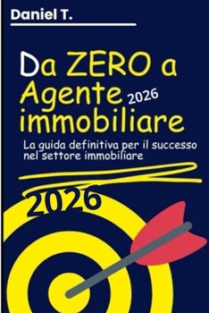 Da zero a Agente immobiliare: La guida definitiva per il successo immobiliare (Italian Edition)