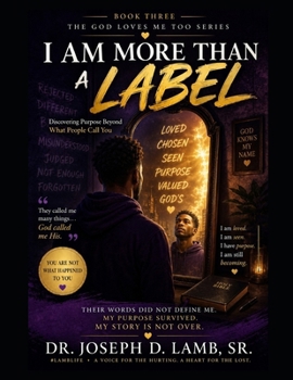 I AM MORE THAN A LABEL: Discovering Purpose Beyond What People Call You (The God Loves Me Too Series)