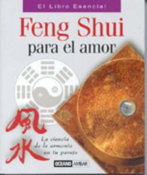 Paperback Feng Shui Para El Amor (El Libro Esencial) (Spanish Edition) [Spanish] Book