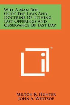 Paperback Will A Man Rob God? The Laws And Doctrine Of Tithing, Fast Offerings And Observance Of Fast Day Book