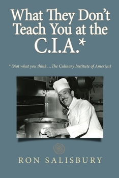 Paperback What They Don't Teach You at the C.I.A.*: *Not what you think ... The Culinary Institute of America Book