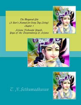 The Bhagavad Gita (A User’s Manual for Every Day Living) Chapter 1: Arjuna Vishaada Yogah: Yoga of the Despondency of Arjuna