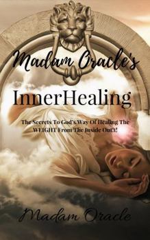 Paperback Madam Oracle's InnerHealing: The Secrets To God's Way Of Healing The WEIGHT From The Inside Out! Book