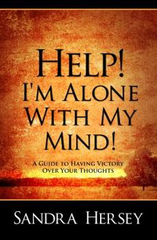 Paperback Help! I'm Alone With My Mind! A Guide To Having Victory Over Your Thoughts Book