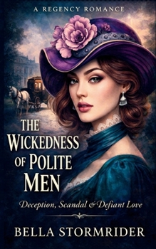 Paperback The Wickedness of Polite Men: Deception, Scandal & Defiant Love Book