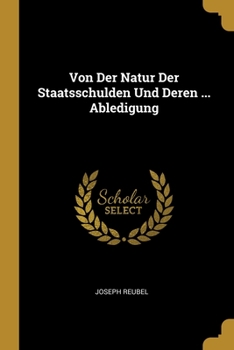 Paperback Von Der Natur Der Staatsschulden Und Deren ... Abledigung Book
