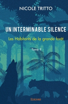 Paperback Un interminable silence - Tome II: Les Habitants de la grande forêt [French] Book