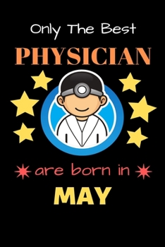 Paperback Only The Best Physician Are Born in May: Blank Line Notebook for Physician Funny Gift Notebook for Man and Women Book