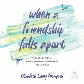 Audio CD When a Friendship Falls Apart: Finding God's Path for Healing, Forgiveness, and (Maybe) Help Letting Go Book