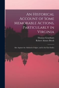 Paperback An Historical Account of Some Memorable Actions, Particularly in Virginia: Also Against the Admiral of Algier, and in the East Indies Book