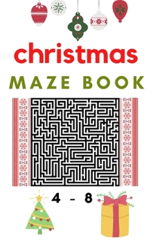 christmas maze book 4-8: An Amazing Activity Book for Kids, Fun Children's Christmas Gift or Present for Toddlers & Kids / maze books for child