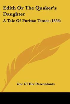 Paperback Edith Or The Quaker's Daughter: A Tale Of Puritan Times (1856) Book