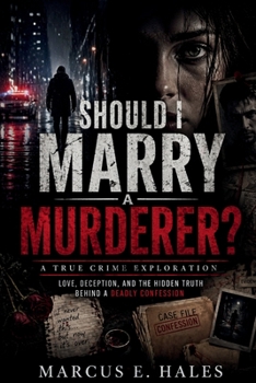 Paperback Should I Marry a Murderer?: A True Crime Exploration: Love, Deception, and the Hidden Truth Behind a Deadly Confession Book
