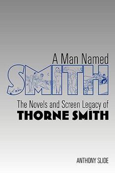 Paperback A Man Named Smith: The Novels and Screen Legacy of Thorne Smith Book