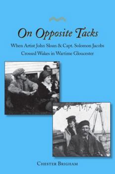 Paperback On Opposite Tacks: When Artist John Sloan & Capt. Solomon Jacobs Crossed Wakes in Wartime Gloucester Book