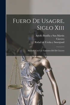 Paperback Fuero De Usagre, Siglo Xiii: Anotado Con Las Variantes Del De Cáceres [Spanish] Book