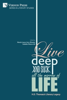Paperback Live Deep and Suck all the Marrow of Life: H.D. Thoreau's Literary Legacy Book