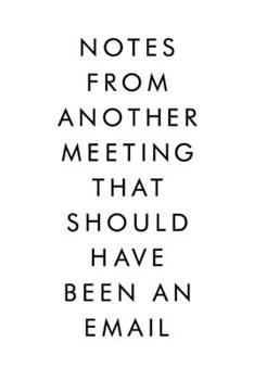 Notes From Another Meeting That Should Have Been An Email: Coworker Notebook, Funny Office Journals, Journal, Diary, Blank Lined Journal, 6x9, 110 Pages, White Paper
