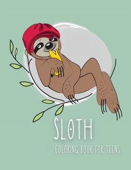 Sloth Coloring Book for Teens: Funny Coloring BookCute Sloth Coloring BookKids Sloth Coloring BookSloth Drawing BookSloth Book