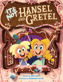 It's Not Hansel and Gretel - Book #2 of the It's Not a Fairy Tale
