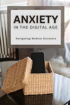Paperback Anxiety in the Digital Age: Navigating Modern Stressors Book