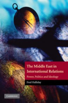 Paperback The Middle East in International Relations: Power, Politics and Ideology Book